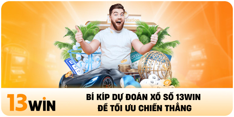 Bí kíp dự đoán xổ số 13Win để tối ưu chiến thắng