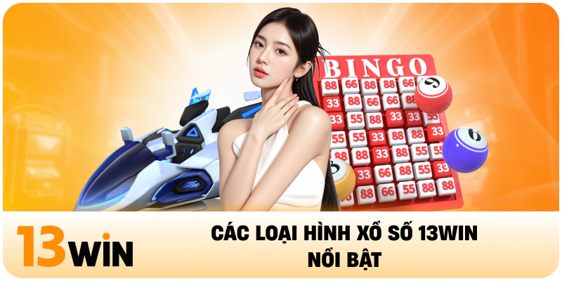 Các loại hình xổ số 13Win nổi bật