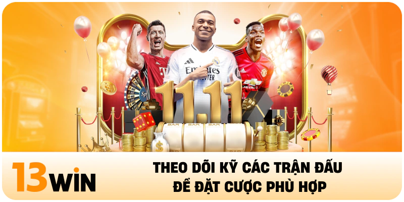 Theo dõi kỹ các trận đấu để đặt cược phù hợp