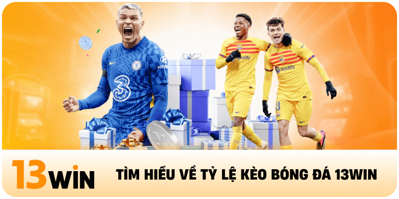Tìm hiểu về tỷ lệ kèo bóng đá 13WIN