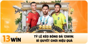 Tỷ Lệ Kèo Bóng Đá 13WIN: Bí Quyết Chơi Hiệu Quả